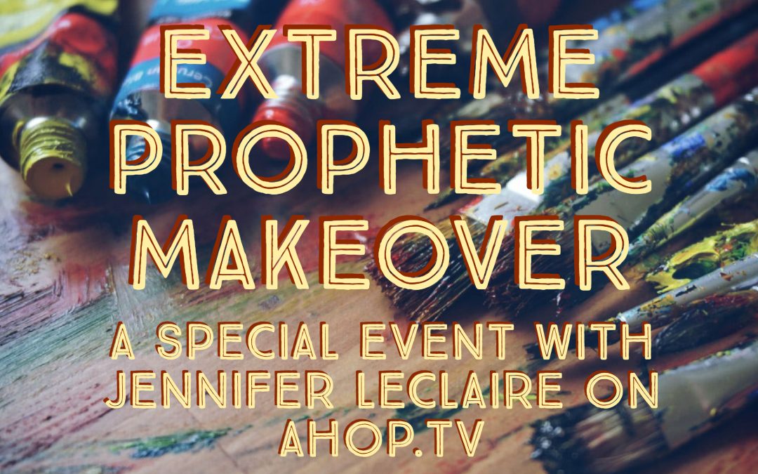 Extreme Prophetic Makeover