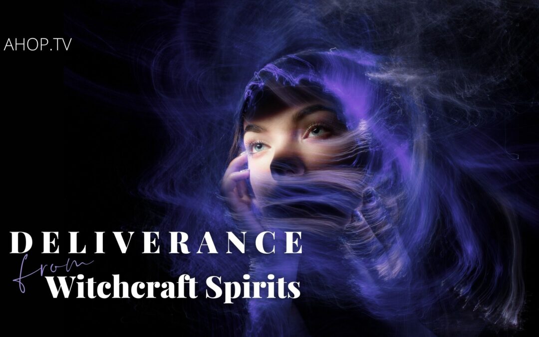 Deliverance from Witchcraft Spirits