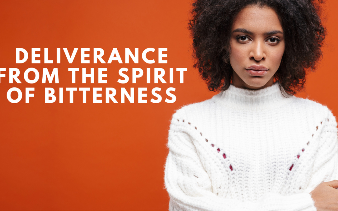 Deliverance from the Spirit of Bitterness
